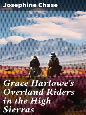 cover image of Grace Harlowe's Overland Riders in the High Sierras